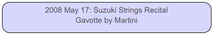 2008 May 17: Suzuki Strings Recital
Gavotte by Martini