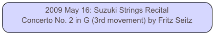 2009 May 16: Suzuki Strings Recital
Concerto No. 2 in G (3rd movement) by Fritz Seitz